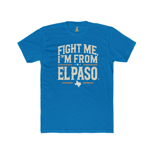 Fight me, I'm From El Paso T-Shirt Unisex Cotton Crew Tee