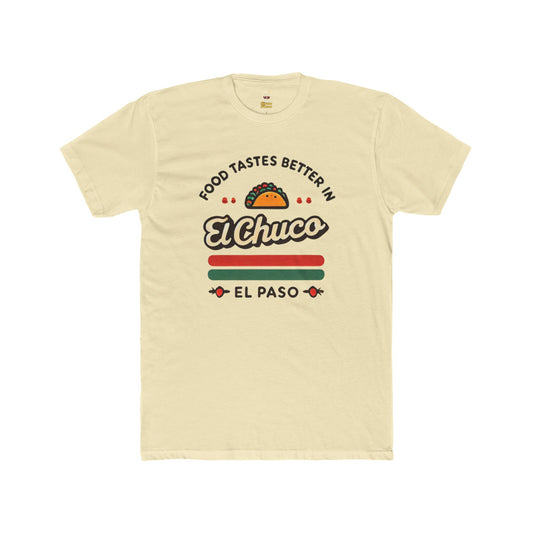 Food Tastes Better In El Chuco Unisex Cotton Crew Tee