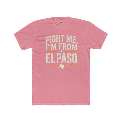 Fight me, I'm From El Paso T-Shirt Unisex Cotton Crew Tee