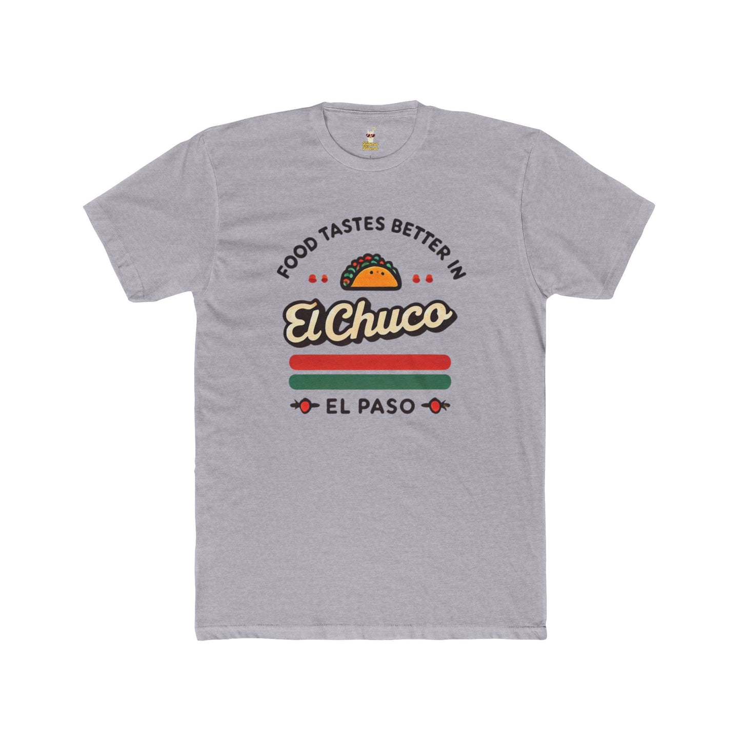 Food Tastes Better In El Chuco Unisex Cotton Crew Tee