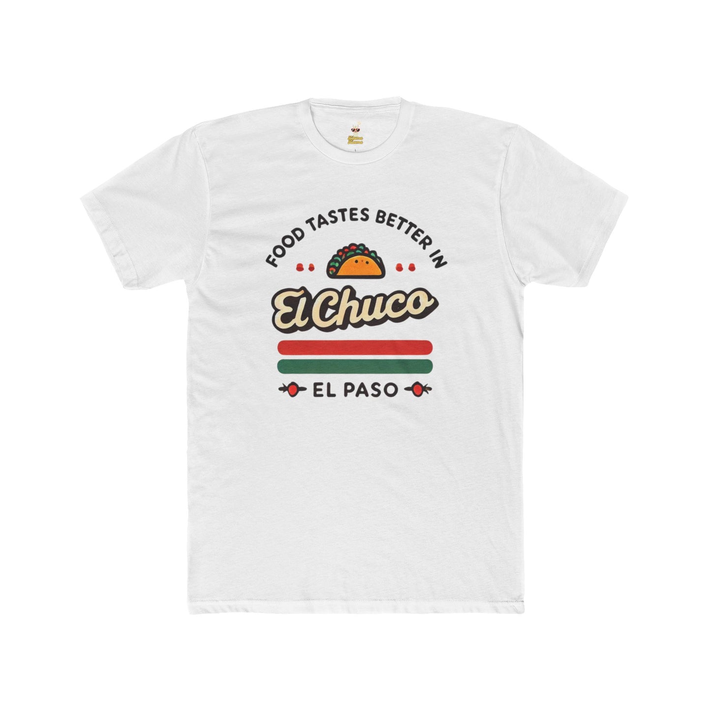 Food Tastes Better In El Chuco Unisex Cotton Crew Tee