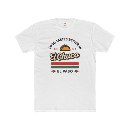 Food Tastes Better In El Chuco Unisex Cotton Crew Tee