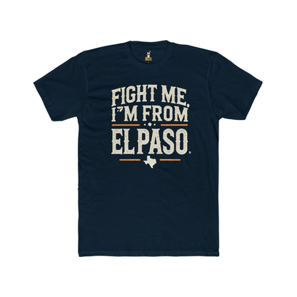 Fight me, I'm From El Paso T-Shirt Unisex Cotton Crew Tee