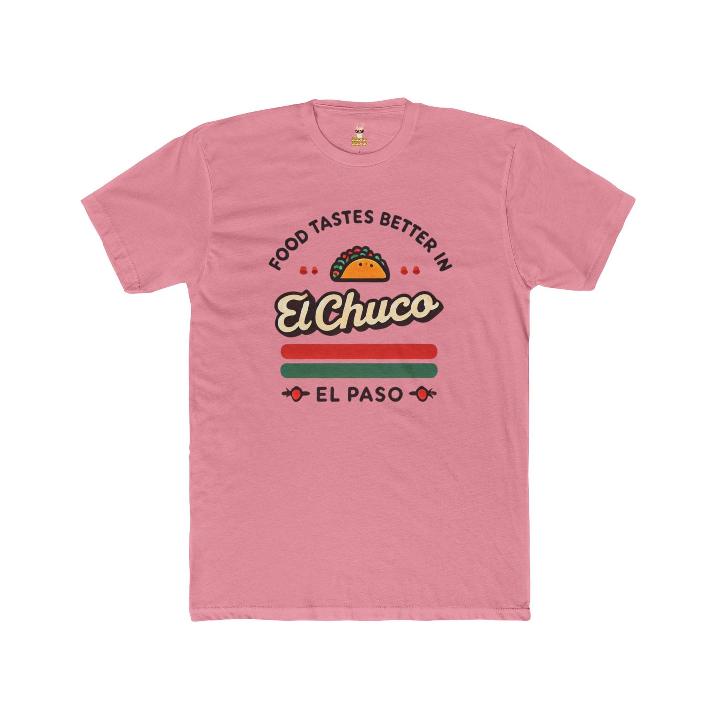 Food Tastes Better In El Chuco Unisex Cotton Crew Tee